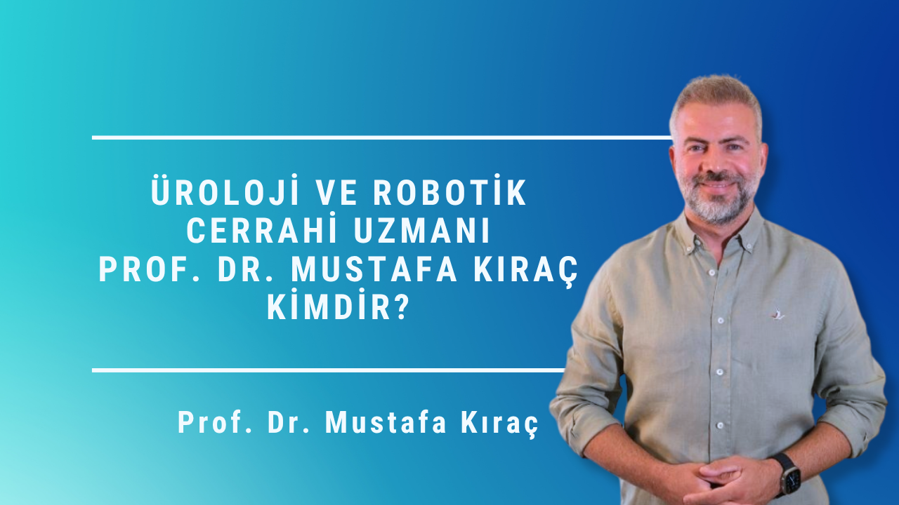 Prof. Dr. Mustafa Kıraç, Mustafa Kıraç kimdir, üroloji uzmanı Ankara, robotik cerrahi uzmanı, prostat merkezi, prostat tedavisi, Ankara Prostat Merkezi, robotik prostat cerrahisi
