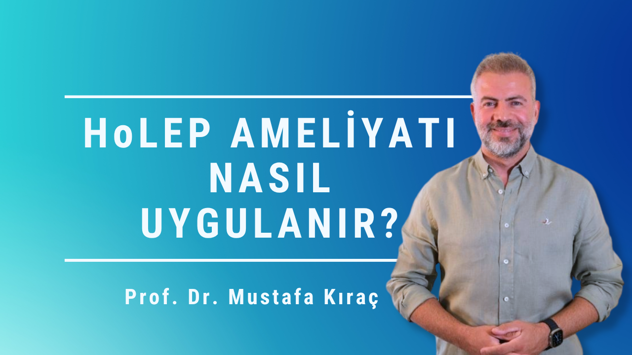 HoLEP ameliyatı nasıl uygulanır, HoLEP prostat ameliyatı, HoLEP tedavisi, lazer prostat ameliyatı, kapalı prostat ameliyatı, iyi huylu prostat büyümesi, prostat büyümesi tedavisi, Mustafa Kıraç, Prostat Merkezi, Ankara HoLEP tedavisi