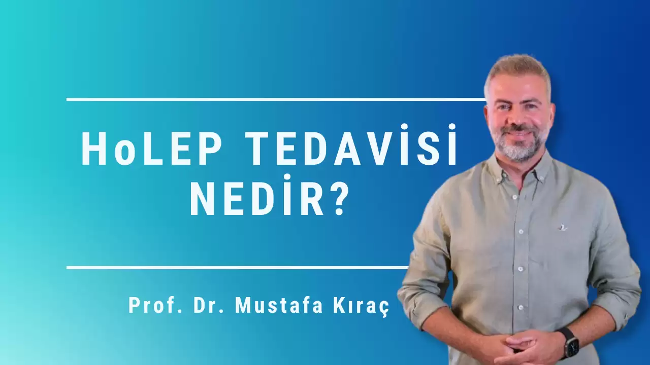 Holep Tedavisi Nedir? | Prof. Dr. Mustafa Kıraç